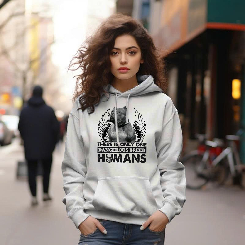 Pitbull There Is Only One Dangerous Breed Humans Shirt Funny Sarcastic Hoodie Dog Lovers Gift