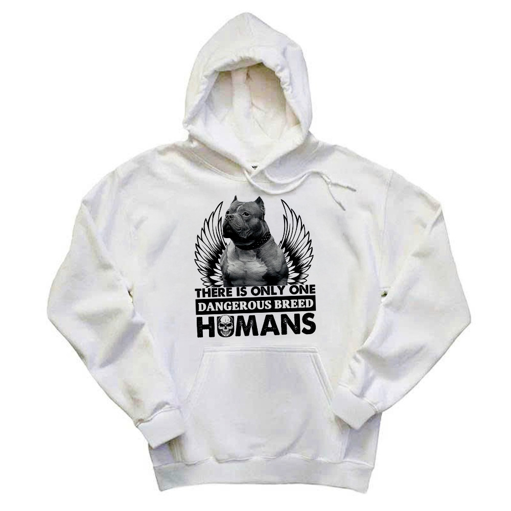 Pitbull There Is Only One Dangerous Breed Humans Shirt Funny Sarcastic Hoodie Dog Lovers Gift