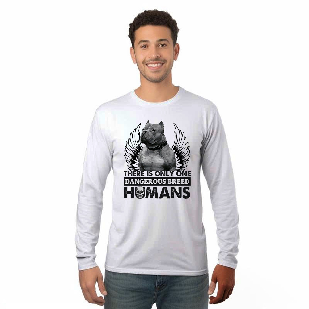 Pitbull There Is Only One Dangerous Breed Humans Shirt Funny Sarcastic Long Sleeve Shirt Dog Lovers Gift