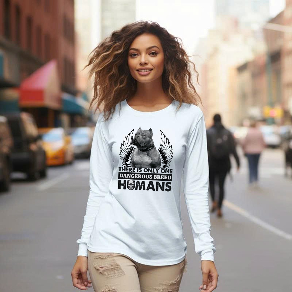 Pitbull There Is Only One Dangerous Breed Humans Shirt Funny Sarcastic Long Sleeve Shirt Dog Lovers Gift