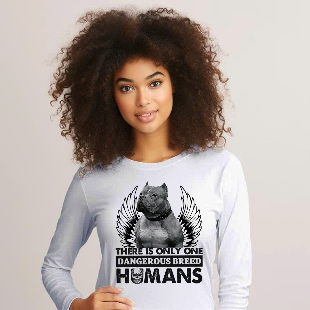 Pitbull There Is Only One Dangerous Breed Humans Shirt Funny Sarcastic Long Sleeve Shirt Dog Lovers Gift