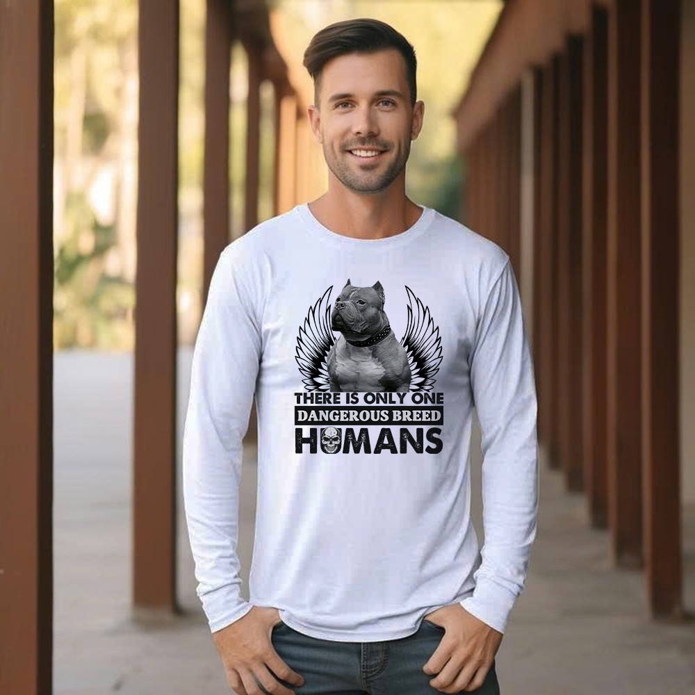 Pitbull There Is Only One Dangerous Breed Humans Shirt Funny Sarcastic Long Sleeve Shirt Dog Lovers Gift