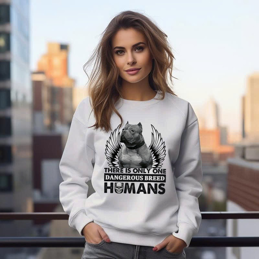 Pitbull There Is Only One Dangerous Breed Humans Shirt Funny Sarcastic Sweatshirt Dog Lovers Gift