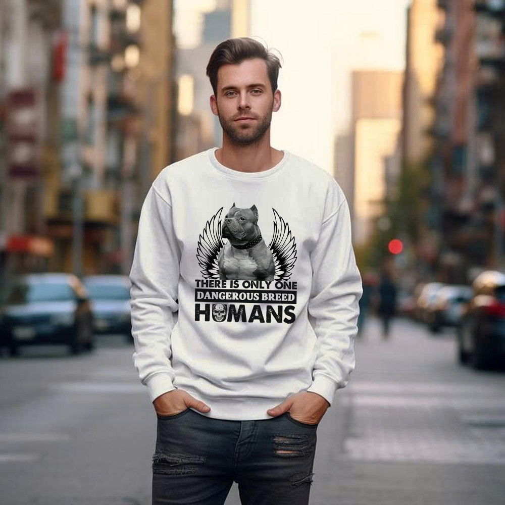 Pitbull There Is Only One Dangerous Breed Humans Shirt Funny Sarcastic Sweatshirt Dog Lovers Gift