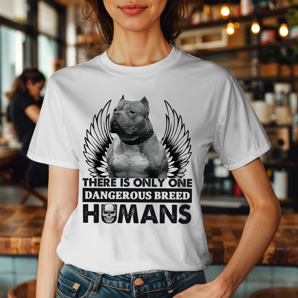 Pitbull There Is Only One Dangerous Breed Humans Shirt Funny Sarcastic T-Shirts Dog Lovers Gift
