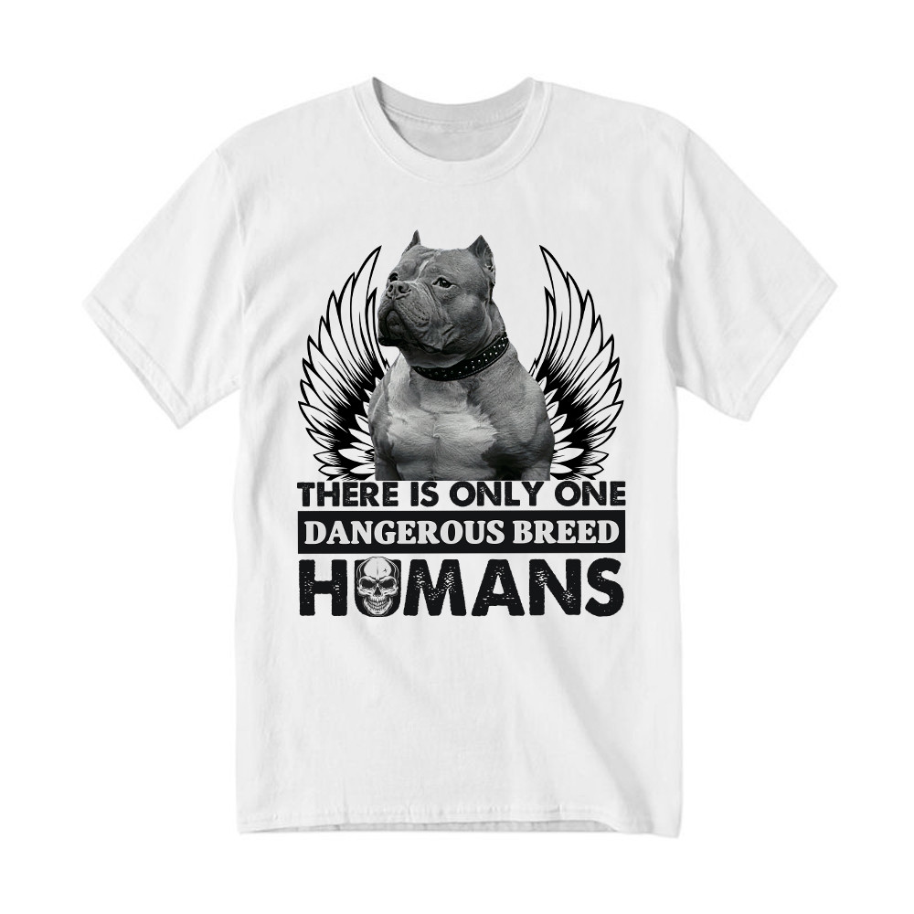 Pitbull There Is Only One Dangerous Breed Humans Shirt Funny Sarcastic T-Shirts Dog Lovers Gift