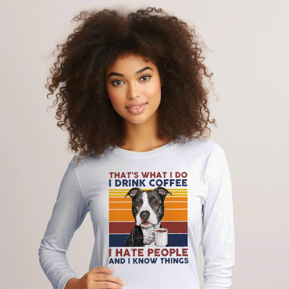 That’s What I Do I Drink Coffee I Hate People Shirt Funny Pitbull Long Sleeve Shirt Gift For Men