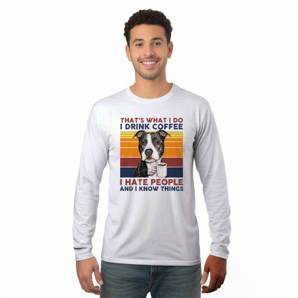 That's What I Do I Drink Coffee I Hate People Shirt Funny Pitbull Long Sleeve Shirt Gift For Men