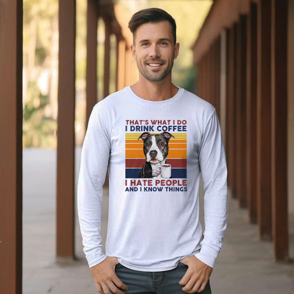 That’s What I Do I Drink Coffee I Hate People Shirt Funny Pitbull Long Sleeve Shirt Gift For Men
