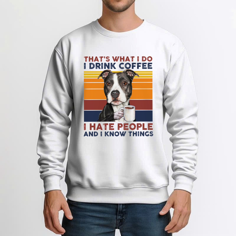 That’s What I Do I Drink Coffee I Hate People Shirt Funny Pitbull Sweatshirt Gift For Men