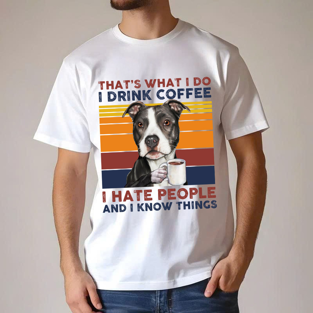 That’s What I Do I Drink Coffee I Hate People Shirt Funny Pitbull T-Shirt Gift For Men